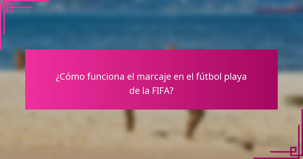¿Cómo funciona el marcaje en el fútbol playa de la FIFA?
