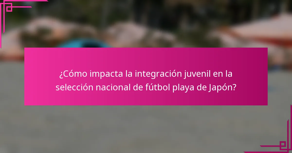 ¿Cómo impacta la integración juvenil en la selección nacional de fútbol playa de Japón?