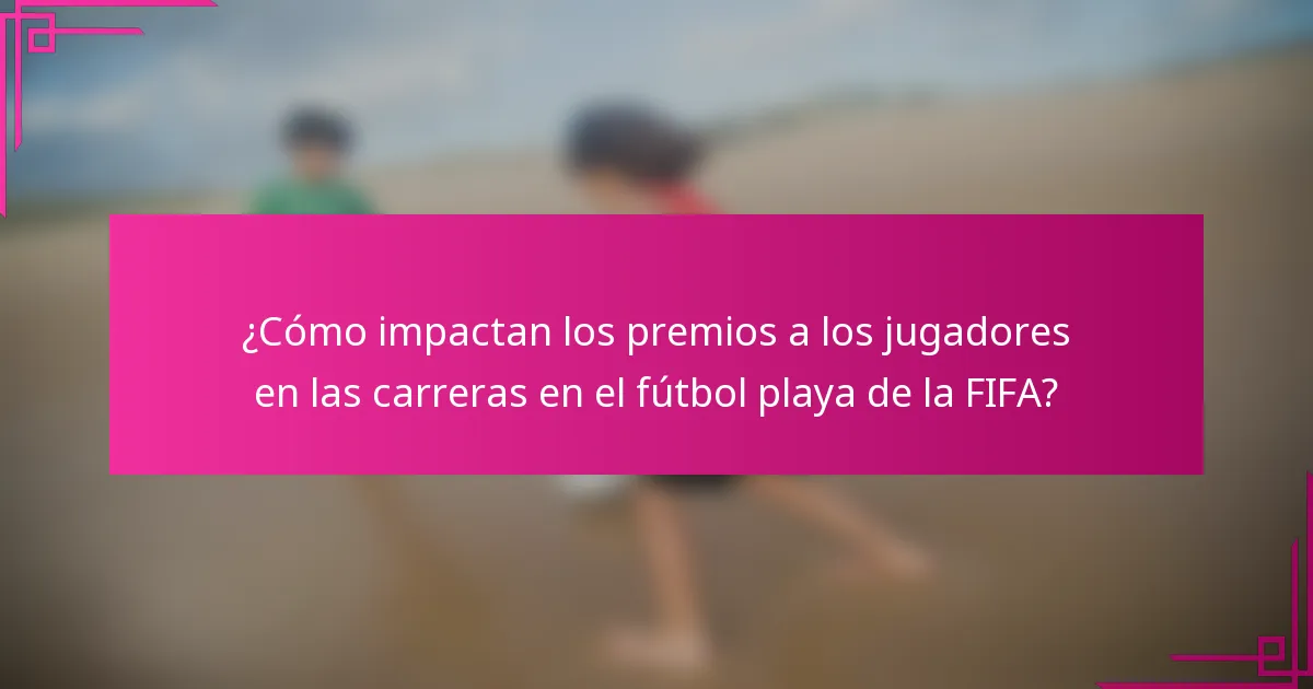 ¿Cómo impactan los premios a los jugadores en las carreras en el fútbol playa de la FIFA?