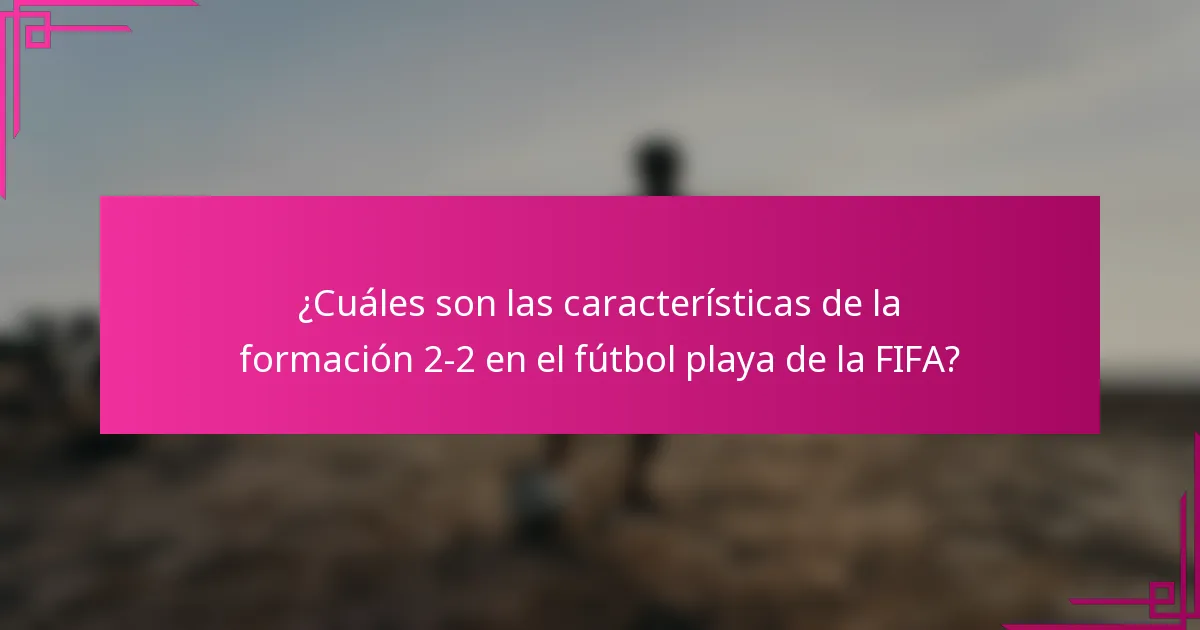 ¿Cuáles son las características de la formación 2-2 en el fútbol playa de la FIFA?