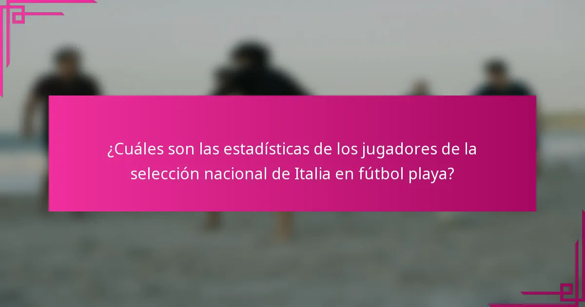 ¿Cuáles son las estadísticas de los jugadores de la selección nacional de Italia en fútbol playa?