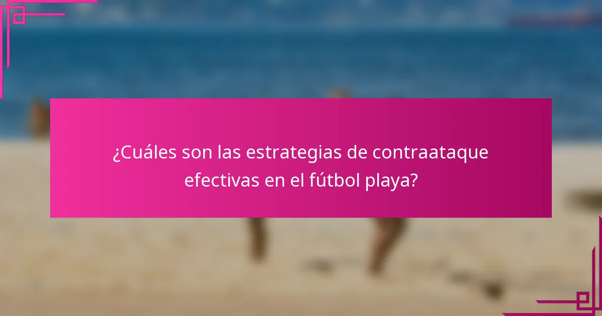¿Cuáles son las estrategias de contraataque efectivas en el fútbol playa?