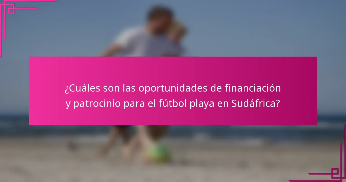 ¿Cuáles son las oportunidades de financiación y patrocinio para el fútbol playa en Sudáfrica?