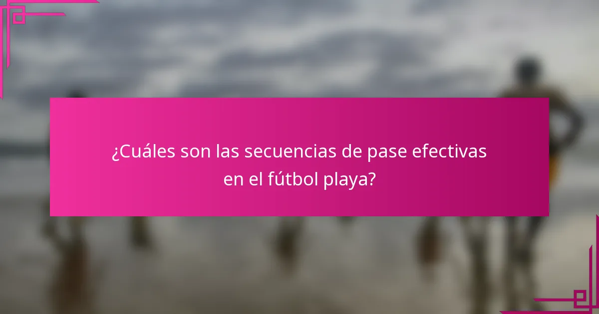 ¿Cuáles son las secuencias de pase efectivas en el fútbol playa?