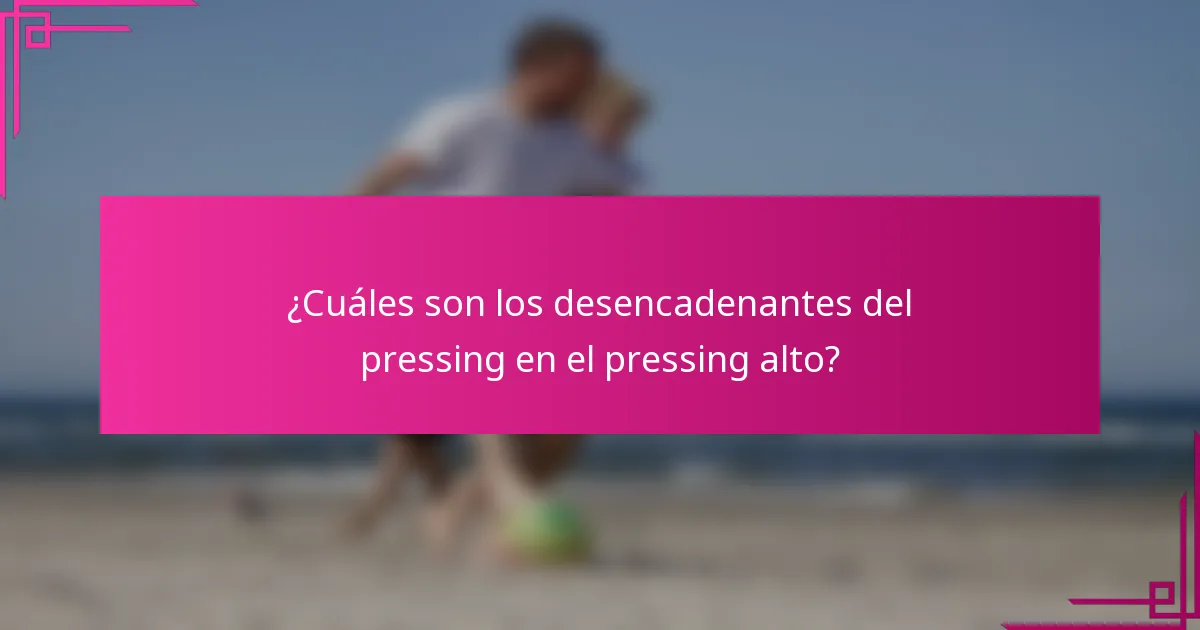 ¿Cuáles son los desencadenantes del pressing en el pressing alto?
