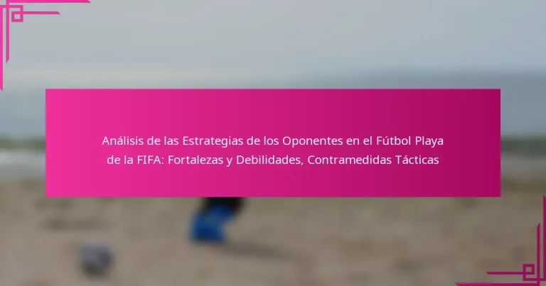 Análisis de las Estrategias de los Oponentes en el Fútbol Playa de la FIFA: Fortalezas y Debilidades, Contramedidas Tácticas
