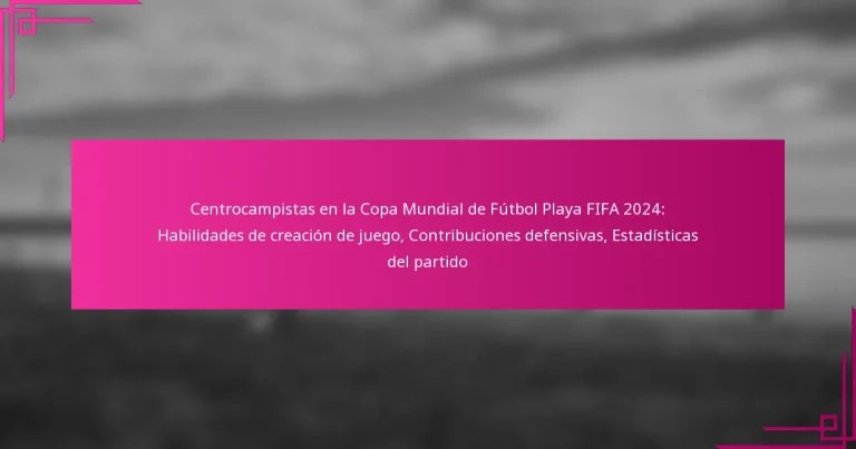 Centrocampistas en la Copa Mundial de Fútbol Playa FIFA 2024: Habilidades de creación de juego, Contribuciones defensivas, Estadísticas del partido