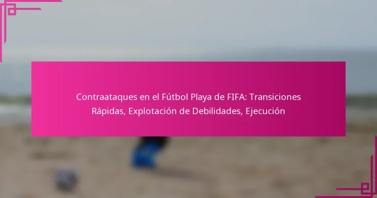 Contraataques en el Fútbol Playa de FIFA: Transiciones Rápidas, Explotación de Debilidades, Ejecución