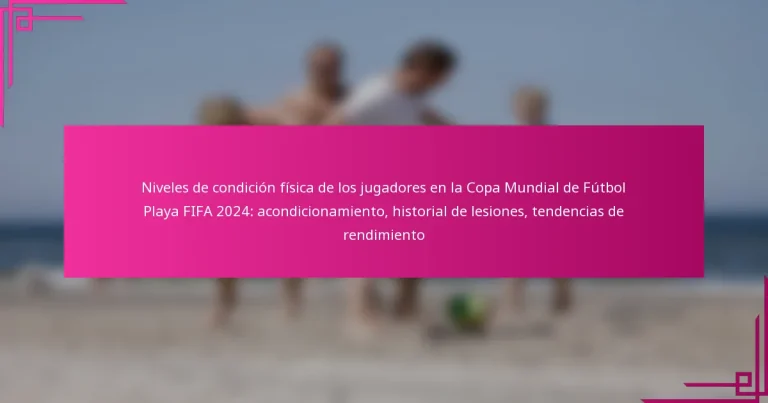 Niveles de condición física de los jugadores en la Copa Mundial de Fútbol Playa FIFA 2024: acondicionamiento, historial de lesiones, tendencias de rendimiento