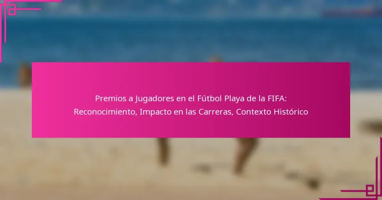 Premios a Jugadores en el Fútbol Playa de la FIFA: Reconocimiento, Impacto en las Carreras, Contexto Histórico