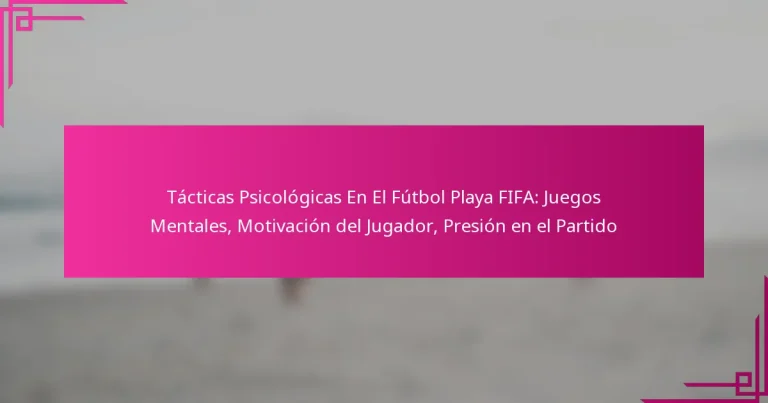 Tácticas Psicológicas En El Fútbol Playa FIFA: Juegos Mentales, Motivación del Jugador, Presión en el Partido
