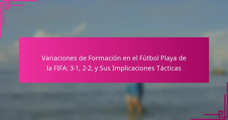 Variaciones de Formación en el Fútbol Playa de la FIFA: 3-1, 2-2, y Sus Implicaciones Tácticas