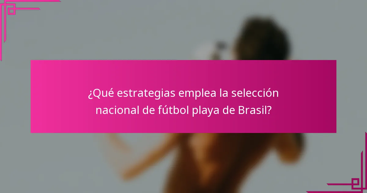 ¿Qué estrategias emplea la selección nacional de fútbol playa de Brasil?