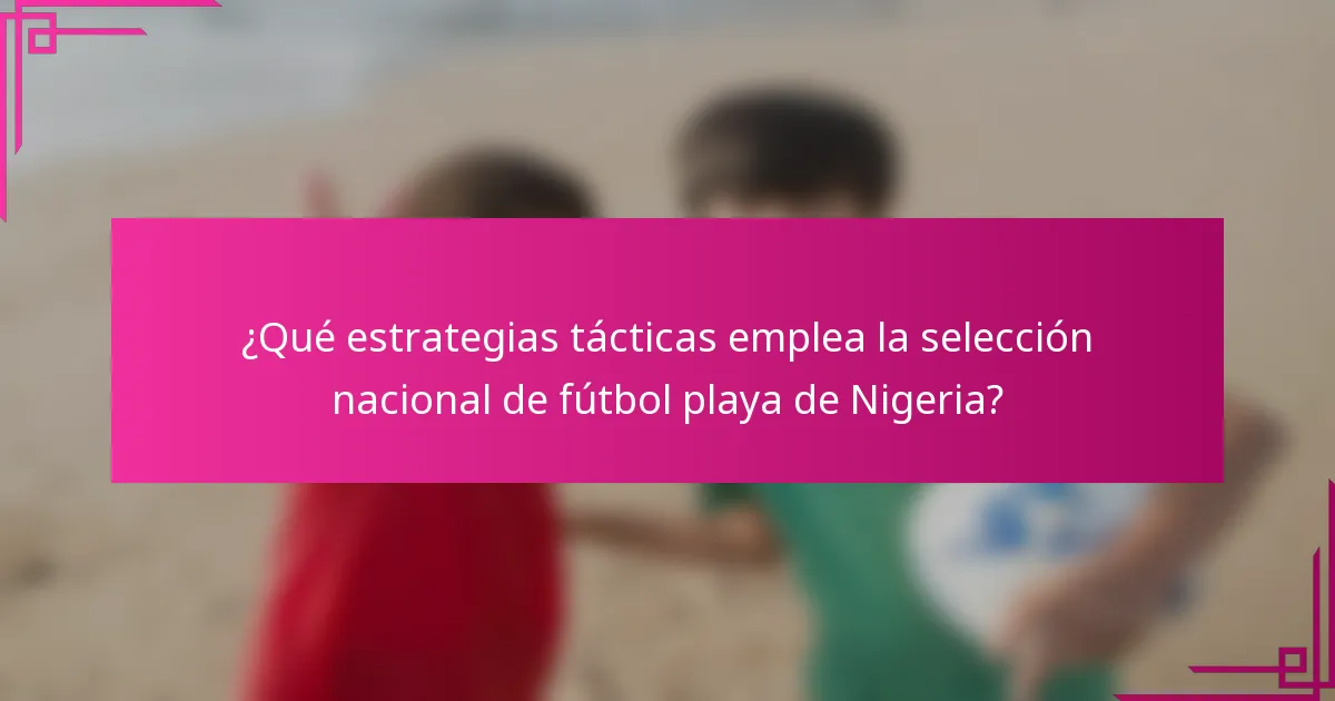 ¿Qué estrategias tácticas emplea la selección nacional de fútbol playa de Nigeria?