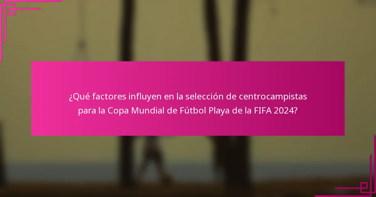 ¿Qué factores influyen en la selección de centrocampistas para la Copa Mundial de Fútbol Playa de la FIFA 2024?