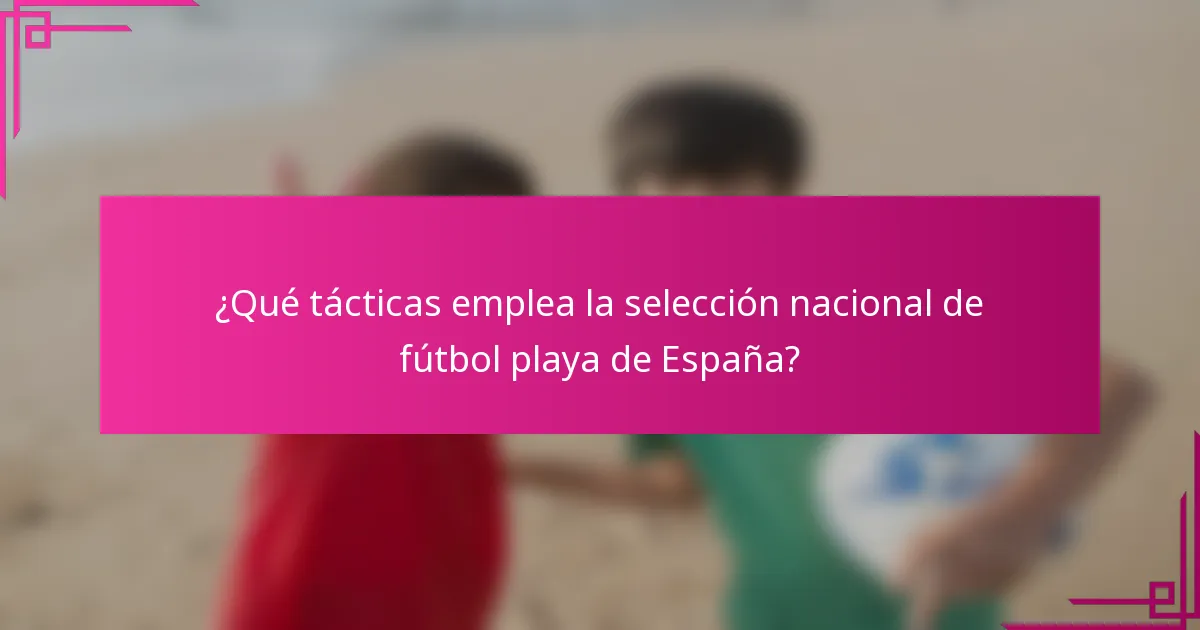 ¿Qué tácticas emplea la selección nacional de fútbol playa de España?