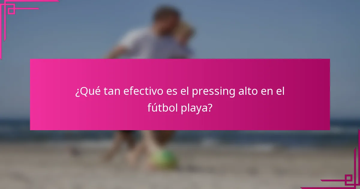 ¿Qué tan efectivo es el pressing alto en el fútbol playa?