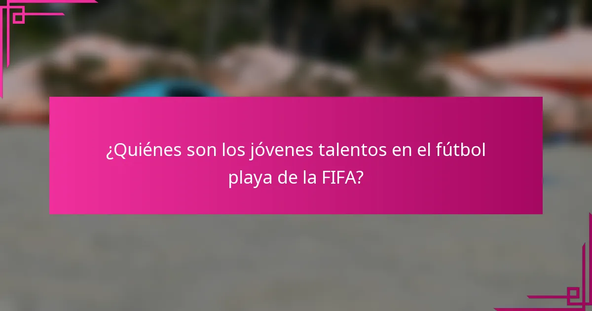 ¿Quiénes son los jóvenes talentos en el fútbol playa de la FIFA?